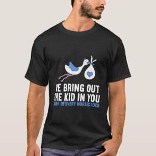 Labour Delivery Nurses We Bring Out The Kid In You T-Shirt