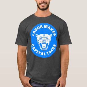 Labour Makes Capital Takes1 T-Shirt