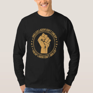 Labour Union Strong Skilled Labour Isnt Cheap Labo T-Shirt