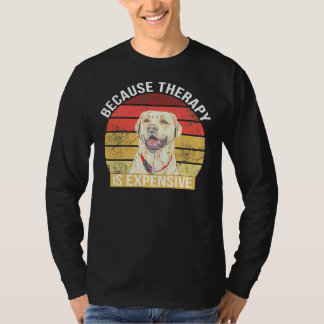 Labrador Because Therapy Is Expensive T-Shirt
