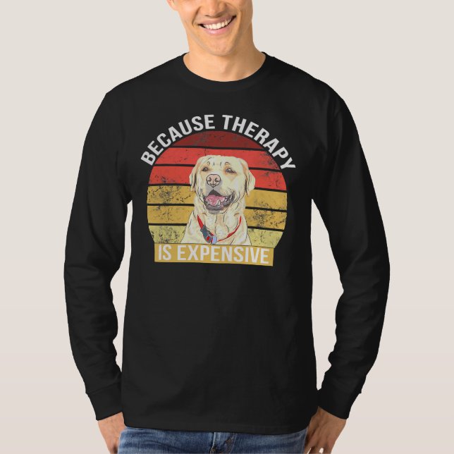 Labrador Because Therapy Is Expensive T-Shirt (Front)