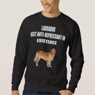 Labrador Best Anti Depressant In Existence Labrado Sweatshirt