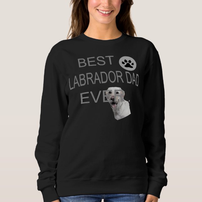 Labrador Best Dad Labrador Retriever Sweatshirt (Front)