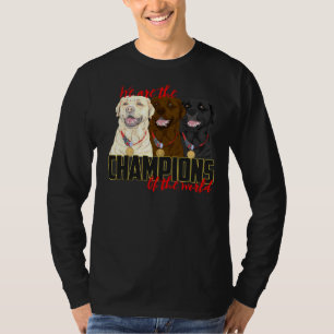 Labrador Champions! Especially For Labrador Retrie T-Shirt