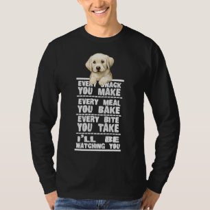 Labrador Dog Every Snack You Make T-Shirt