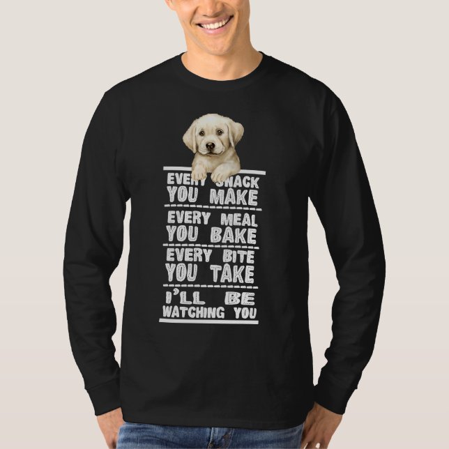 Labrador Dog Every Snack You Make T-Shirt (Front)