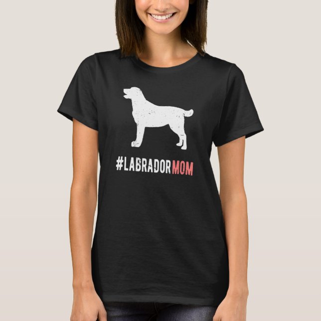 Labrador Dog Mum Gift For Women Funny Labrador Dog T-Shirt (Front)