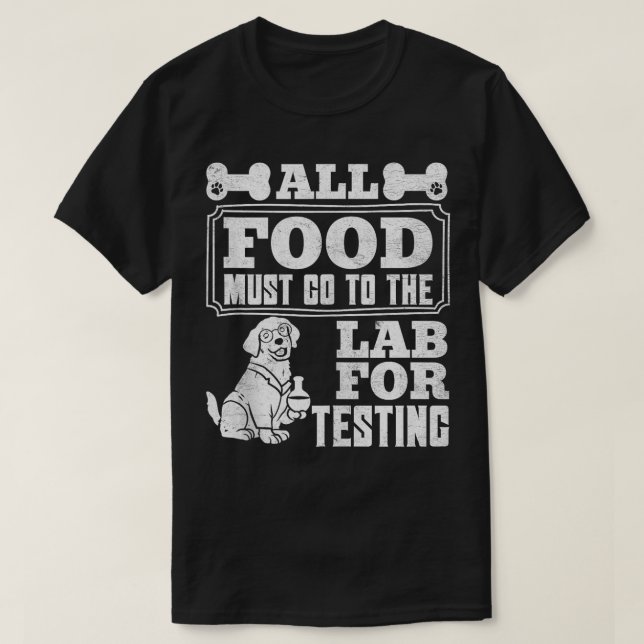Labrador Dogs ALL FOOD MUST GO TO LAB TESTING Funn T-Shirt (Design Front)