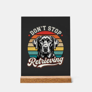 Labrador Don't Stop Retrieving Retro Dog Acrylic Sign