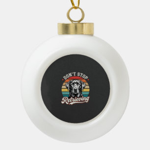 Labrador Don't Stop Retrieving Retro Dog Ceramic Ball Christmas Ornament