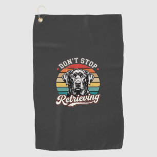 Labrador Don't Stop Retrieving Retro Dog Golf Towel