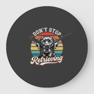 Labrador Don't Stop Retrieving Retro Dog Large Clock
