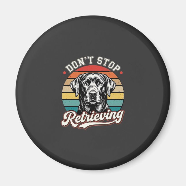 Labrador Don't Stop Retrieving Retro Dog Magnet (Front)