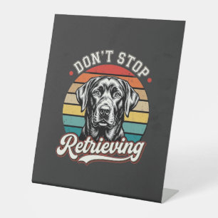 Labrador Don't Stop Retrieving Retro Dog Pedestal Sign