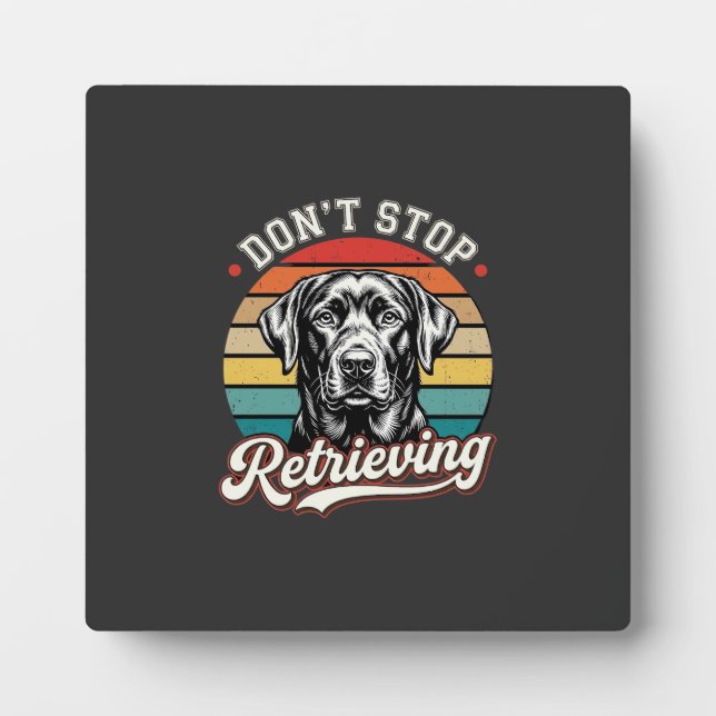 Labrador Don't Stop Retrieving Retro Dog Plaque (Front)