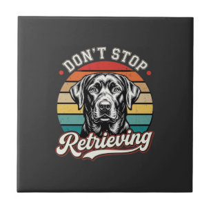 Labrador Don't Stop Retrieving Retro Dog Tile