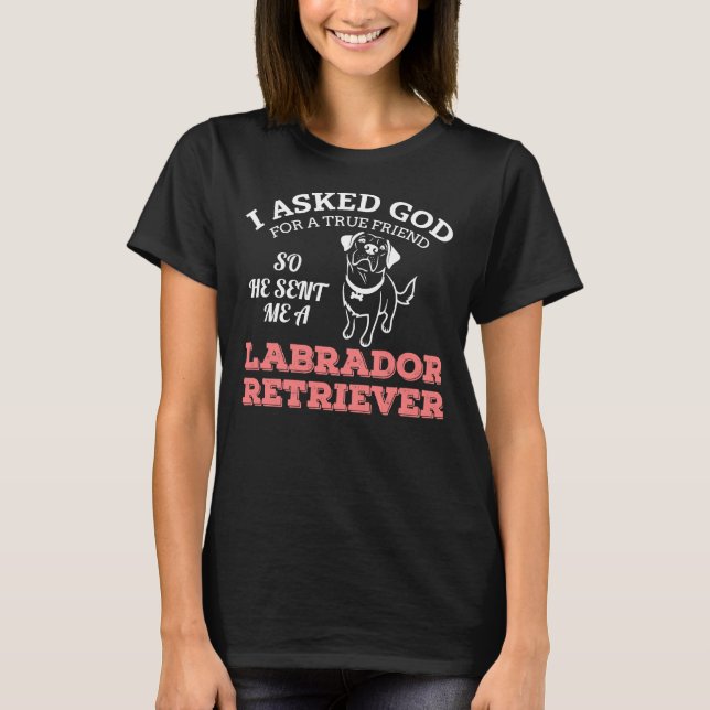 Labrador Is A True Friend T-Shirt (Front)
