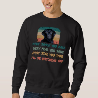 Labrador Lab Dog Every Snack You Make Every Meal Y Sweatshirt