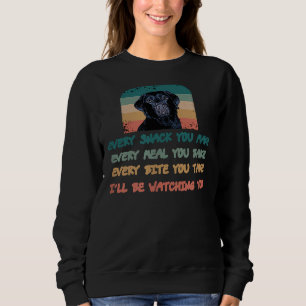 Labrador Lab Dog Every Snack You Make Every Meal Y Sweatshirt