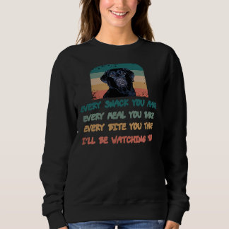 Labrador Lab Dog Every Snack You Make Every Meal Y Sweatshirt