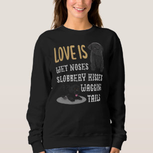 Labrador Love Is Wet Noses Slobbery Kisses Wagging Sweatshirt