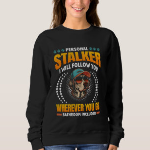 Labrador Lover PERSONAL STALKER Funny Labradors Sweatshirt
