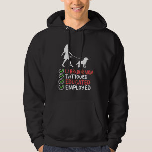 Labrador Mom Tattooed Educated Employed Dog Appar Hoodie