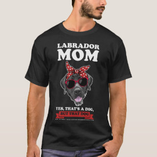 labrador mum yes that's a dog labrador T-Shirt