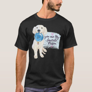Labrador Quote You Are My Favorite Person T-Shirt