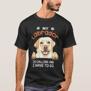 Labrador Retriever Dog My Labrador Is Calling T-Shirt
