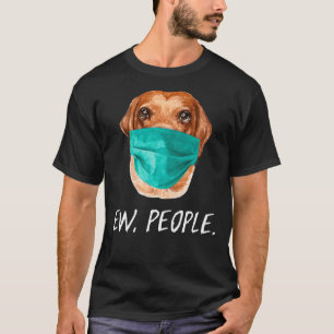 Labrador Retriever Dog Wearing A Face Mask Ew Peop T-Shirt