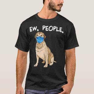 Labrador Retriever Ew People Dog Wearing Face Mask T-Shirt