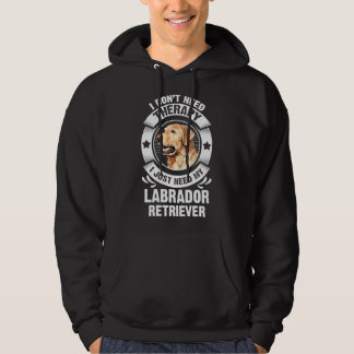 Labrador Retriever I Don T Need Therapy 295 Hoodie