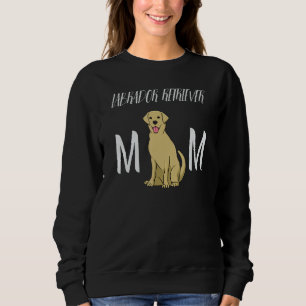 Labrador Retriever Mum  Lab Mama Labrador Retrieve Sweatshirt
