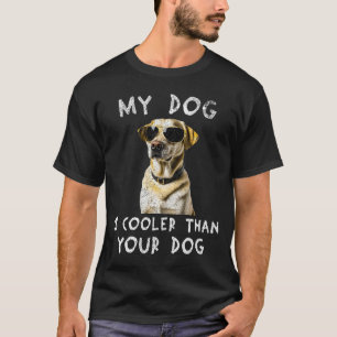 Labrador Retriever My Dog Is Cooler Than Your Dog T-Shirt