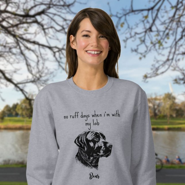 Labrador Retriever No Ruff Days with my Lab Sweatshirt (Creator Uploaded)
