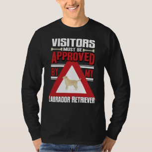Labrador Retriever Owner Visitors Must Be Approved T-Shirt