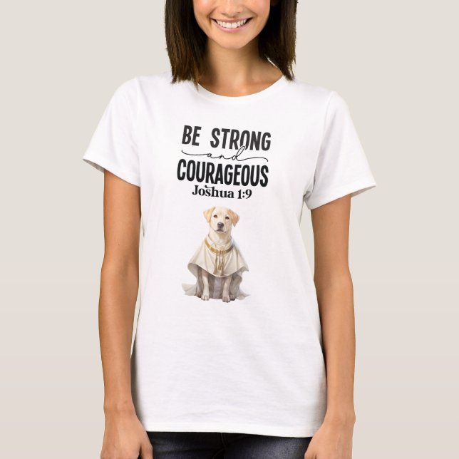 Labrador Retriever Priest Be Strong and Courageous T-Shirt (Front)