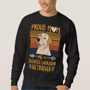 Labrador Retriever Quote For A Yellow Lab Mom Sweatshirt