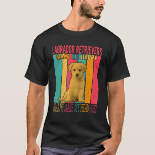 Labrador Retrievers Make Happy Humans Make Head Hu T-Shirt