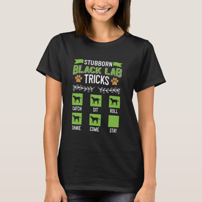 Labrador STUBBORN BLACK LAB TRICKS Funny Dog Owner T-Shirt (Front)