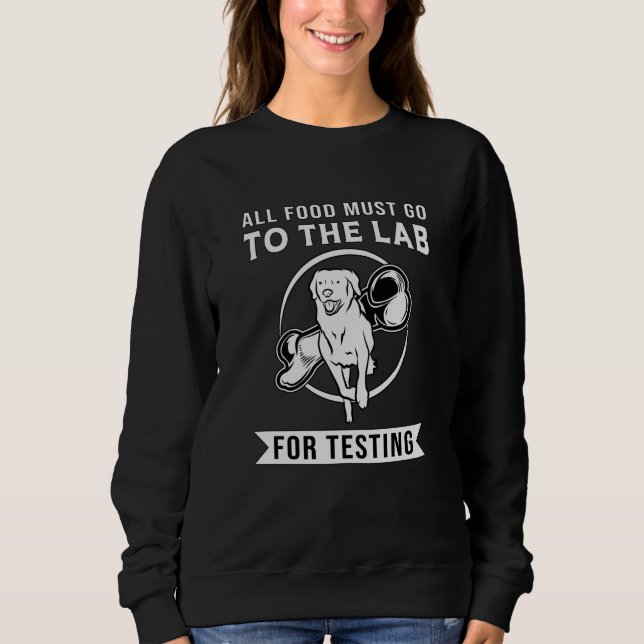Labrador The Lab For Testing Retriever Dog Lover Sweatshirt (Front)