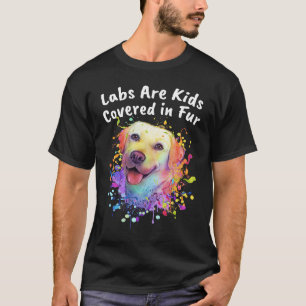 Labs Are Kids Covered in Fur Labrador Retriever Do T-Shirt