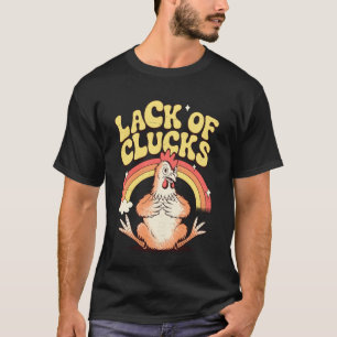 Lack of Clucks Funny Chicken Pun Design Farm Life T-Shirt