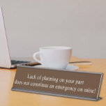 Lack of Planning  Employee Funny Office gift Desk Name Plate<br><div class="desc">This design was created though digital art. It may be personalised in the area provide or customising by choosing the click to customise further option and changing the name, initials or words. You may also change the text colour and style or delete the text for an image only design. Contact...</div>