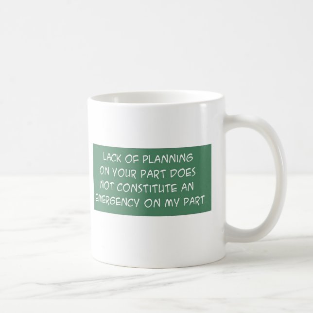 LACK OF PLANNING ON YOUR PART COFFEE MUG (Right)