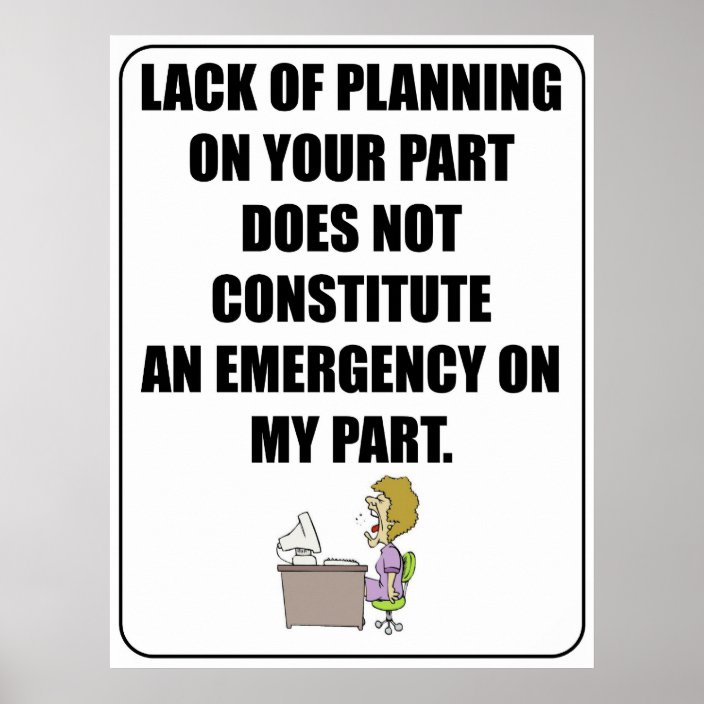Lack Of Planning On Your Part Poster Zazzle co uk Lack Of Planning On Your Part Poster Zazzle co uk