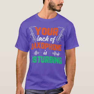 Lack Of Saxophone Funny Jazz Music Musician Graphi T-Shirt