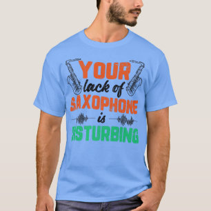 Lack Of Saxophone Funny Jazz Music Musician Graphi T-Shirt