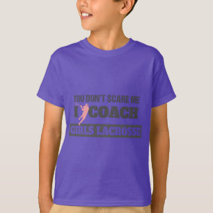 Lacrosse Coach You Don't Scare Me I Coach Lacrosse T-Shirt